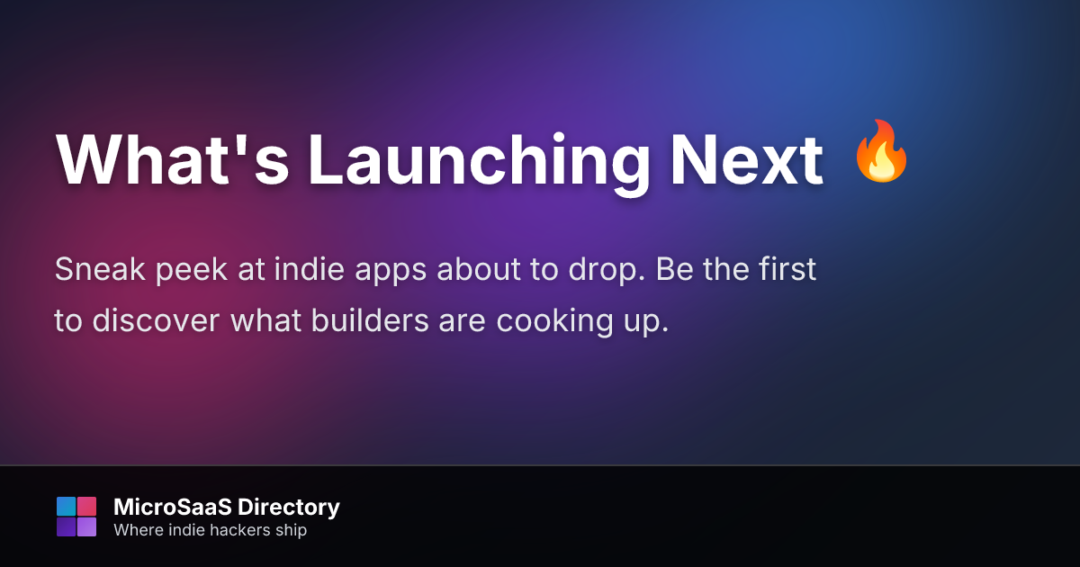 What's Launching Next | MicroSaaS Directory